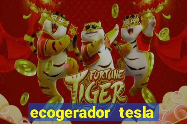 ecogerador tesla reclame aqui